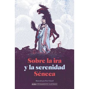 SOBRE LA IRA Y LA SERENIDAD - PENSAMIENTO ILUSTRADO - SENECA