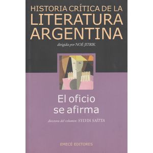 EL OFICIO SE AFIRMA - HISTORIA CRITICA DE LA LITERATURA ARGE