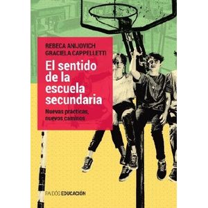 EL SENTIDO DE LA ESCUELA SECUNDARIA: NUEVAS PRACTICAS, NUEVO