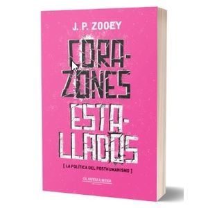 CORAZONES ESTALLADOS - LA POLITICA DEL POSTHUMANISMO