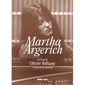 MARTHA ARGERICH - UNA BIOGRAFIA - OLIVIER BELLAMY