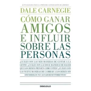 COMO GANAR AMIGOS E INFLUIR SOBRE LAS PERSONAS - D CARNEGIE