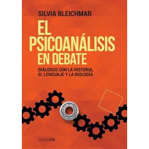 EL PSICOANALISIS EN DEBATE - DIALOGOS CON LA HISTORIA, EL LE