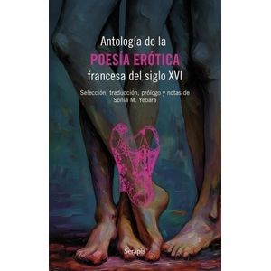 ANTOLOGIA DE LA POESIA EROTICA FRANCESA DEL SIGLO XVI