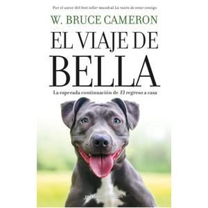 VIAJE DE BELLA, EL - EL REGRESO A CASA 2 - W. BRUCE CAMERON