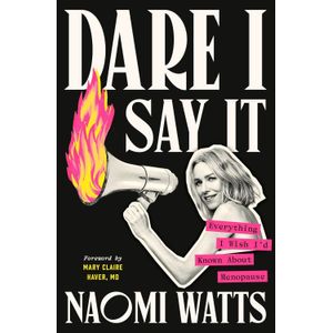 DARE I SAY IT - EVERYTHING I WISH I'D KNOWN ABOUT MENOPAUSE