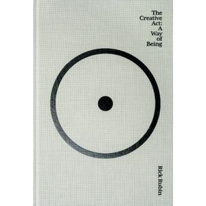 THE CREATIVE ACT: A WAY OF BEING - RICK RUBIN
