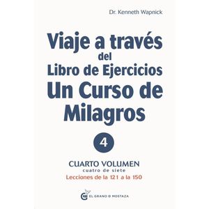 VIAJE A TRAVES DE EJERCICIOS UN CURSO DE MILAGROS - VOL.4 -