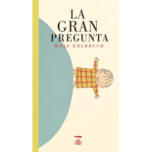 LA GRAN PREGUNTA - WOLF ERLBRUCH