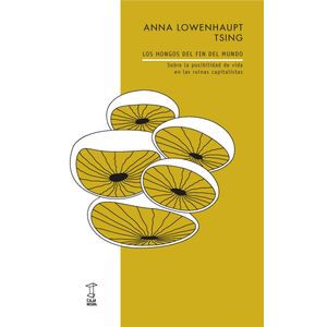 LOS HONGOS DEL FIN DEL MUNDO - ANNA LOWENHAUPT TSING
