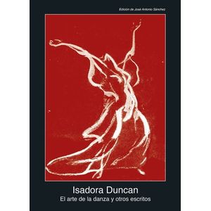 EL ARTE DE LA DANZA Y OTROS ESCRITOS - ISADORA DUNCAN