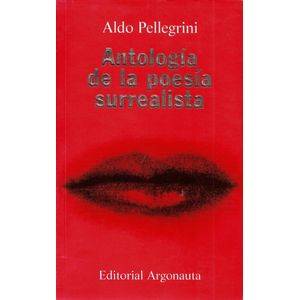 ANTOLOGIA DE LA POESIA SURREALISTA - ALDO PELLEGRINI