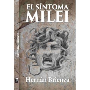 EL SINTOMA MILEI - NOTAS PARA UNA ARGENTINA FALLIDA
