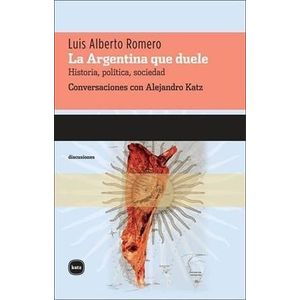 LA ARGENTINA QUE DUELE - LUIS ALBERTO ROMERO