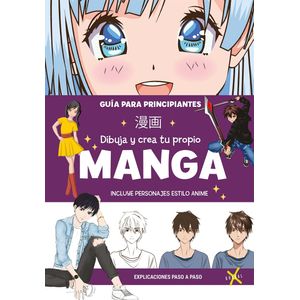 DIBUJA Y CREA TU PROPIO MANGA - GUIA PARA PRINCIPIANTES