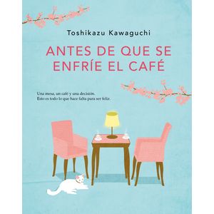 ANTES DE QUE SE ENFRIE EL CAFE - TOSHIKAZU KAWAGUCHI