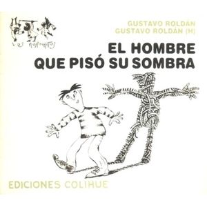 EL HOMBRE QUE PISO SU SOMBRA - GUSTAVO ROLDAN