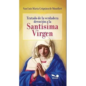 TRATADO DE LA VERDADERA DEVOCION A LA SANTISIMA VIRGEN