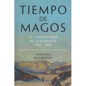 TIEMPO DE MAGOS - LA GRAN DÉCADA DE LA FILOSOFIA 1919-1929