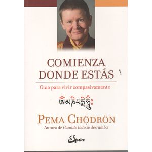 COMIENZA DONDE ESTAS - PEMA CHODRON