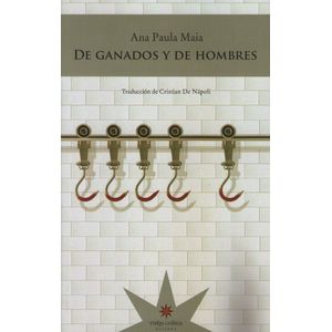 DE GANADOS Y DE HOMBRES - ANA PAULA MAIA