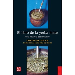 EL LIBRO DE LA YERBA MATE - UNA HISTORIA ESTIMULANTE