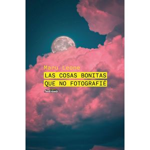 LAS COSAS BONITAS QUE NO FOTOGRAFIE - MARU LEONE