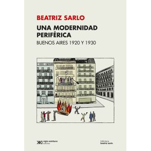UNA MODERNIDAD PERIFERICA - BUENOS AIRES 1920-1930