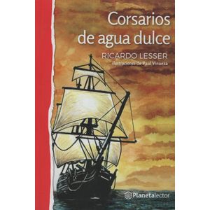 CORSARIOS DE AGUA DULCE - PLANETA LECTOR ROJO