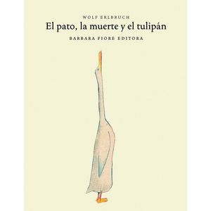 EL PATO, LA MUERTE Y EL TULIPAN - WOLF ERLBRUCH