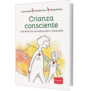 CRIANZA CONSCIENTE- GUIA PRACTICA DE MINDFULNESS Y COMPASION