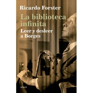 LA BIBLIOTECA INFINITA - LEER Y DESLEER A BORGES - RICARDO F