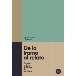 DE LA TRAMA AL RELATO - TEORIA Y PRACTICA DEL TALLER DE ESCR