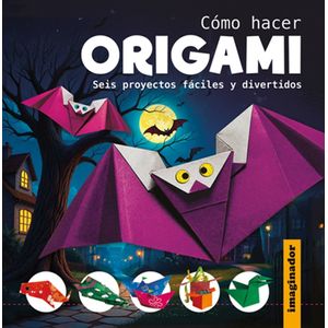 COMO HACER ORIGAMI - SEIS PROYECTOS FÁCILES Y DIVERTIDOS