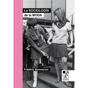 LA SOCIOLOGIA DE LA MODA - FREDERIC MONNEYRON