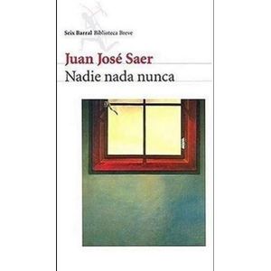 NADIE NADA NUNCA - JUAN JOSE SAER