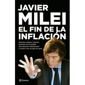 EL FIN DE LA INFLACION - JAVIER MILEI