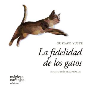 LA FIDELIDAD DE LOS GATOS - GUSTAVO YUSTE
