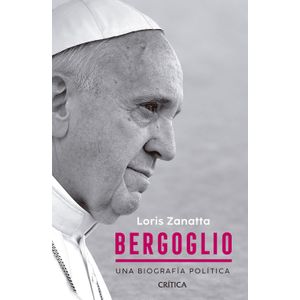 BERGOGLIO - UNA BIOGRAFIA POLITICA