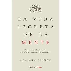 LA VIDA SECRETA DE LA MENTE - MARIANO SIGMAN