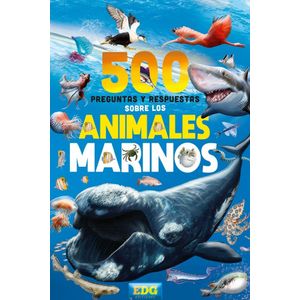 500 PREGUNTAS Y RESPUESTAS SOBRE LOS ANIMALES MARINOS