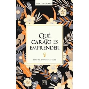 QUE CARAJO ES EMPRENDER - LAURA CHAMORRO
