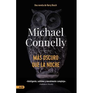 MAS OSCURO QUE LA NOCHE- UNA NOVELA DE HARRY BOSCH- CONNELLY