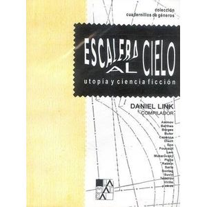 ESCALERA AL CIELO. UTOPIA Y CIENCIA FICCION - DANIEL LINK (