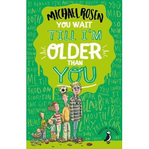 YOU WAIT TILL I'M OLDER THAN YOU ! - MICHAEL ROSEN
