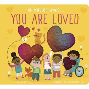 NO MATTER WHAT... YOU ARE LOVED - BOARD BOOK