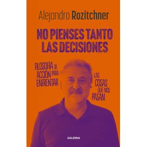 NO PIENSES TANTO LAS DECISIONES - ALEJANDRO ROZITCHNER