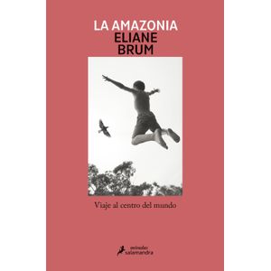LA AMAZONIA - ELIANE BRUM
