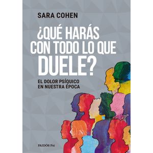 ¿QUE HARAS CON TODO LO QUE DUELE? - SARA COHEN