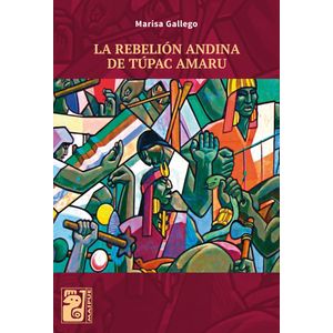 LA REBELION ANDINA DE TUPAC AMARU - MARISA GALLEGO